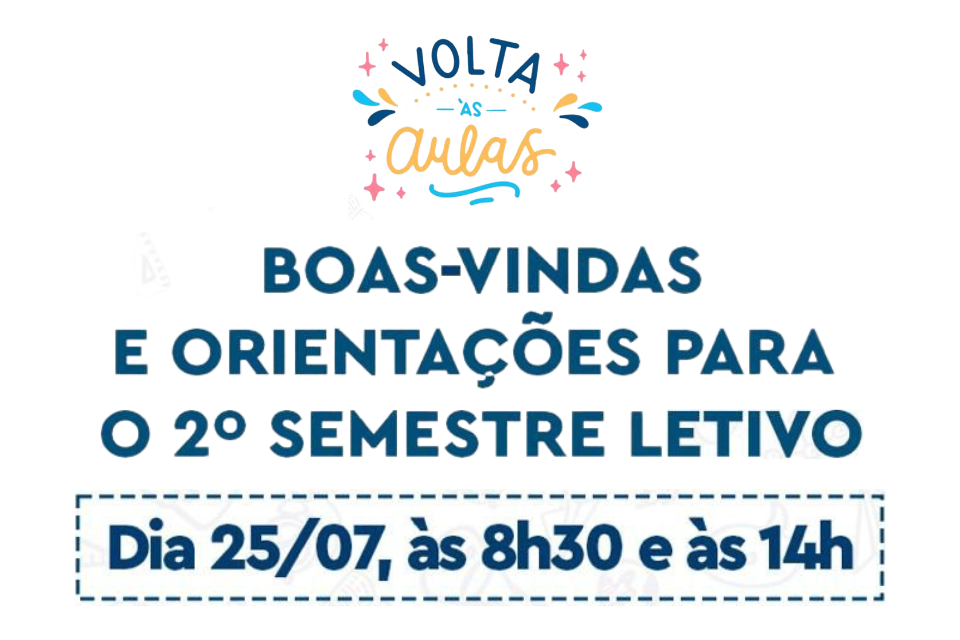 Volta às aulas! Boas vindas e orientações para o 2º semestre letivo | 25/7 | 8h30 e 14h