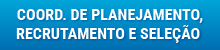 Coordenação de Planejamento, Recrutamento e Seleção 