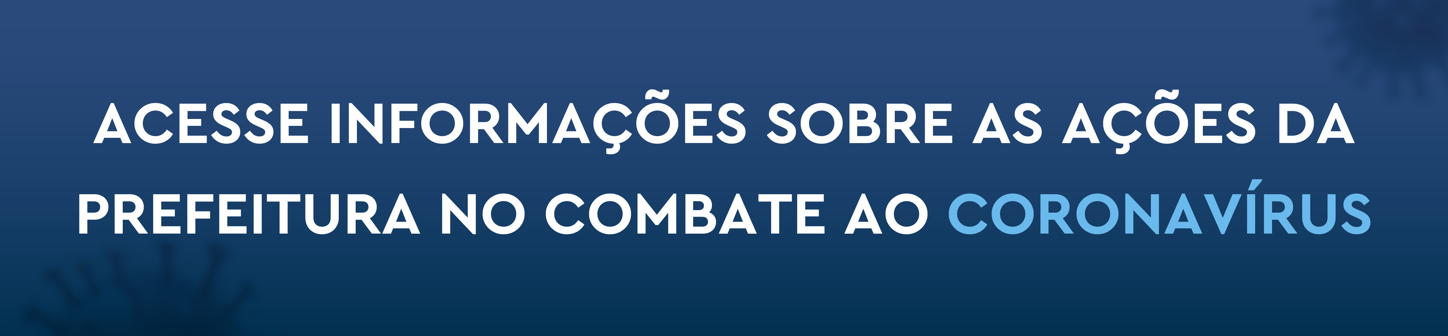 Acesse informações sobre as ações da Prefeitura no combate ao coronavírus.