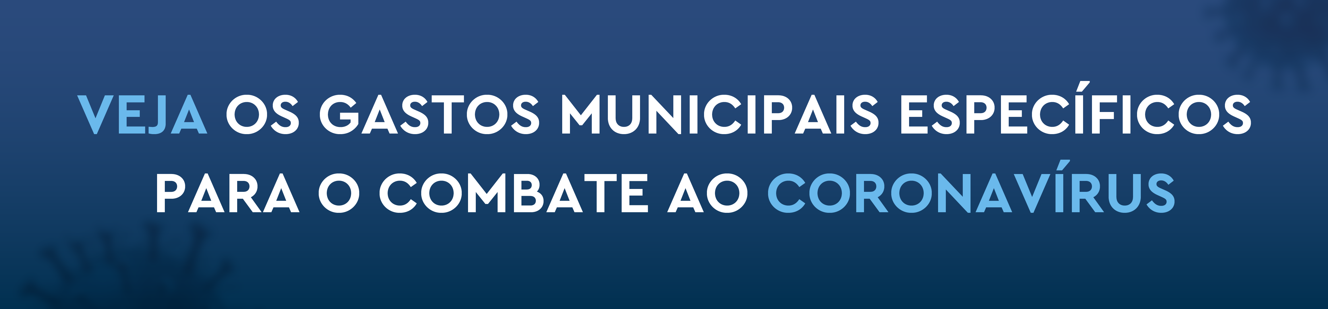 Veja os gastos municipais específicos para o combate ao Coronavírus.