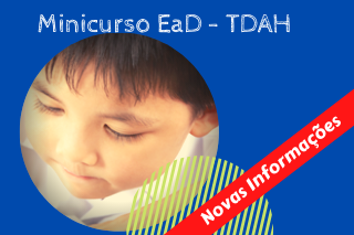 NOVAS INFORMAÇÕES SOBRE O MINICURSO EAD DE TDAH