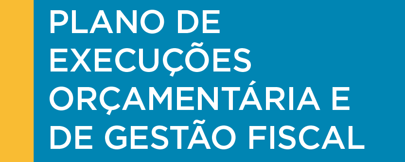 Planos de Execuções Orçamentária e de Gestão Fiscal