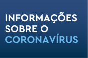 Acesse informações sobre o Coronavírus.